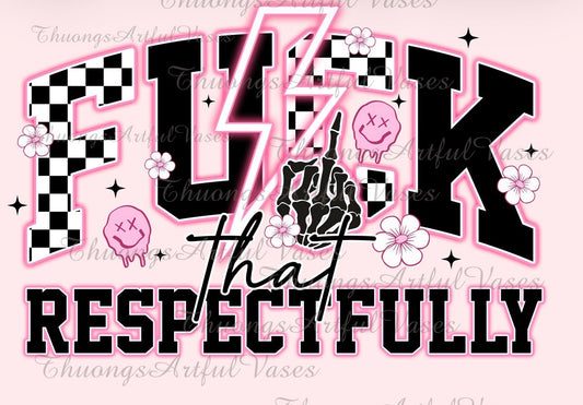 F That Respectfully T-Shirt